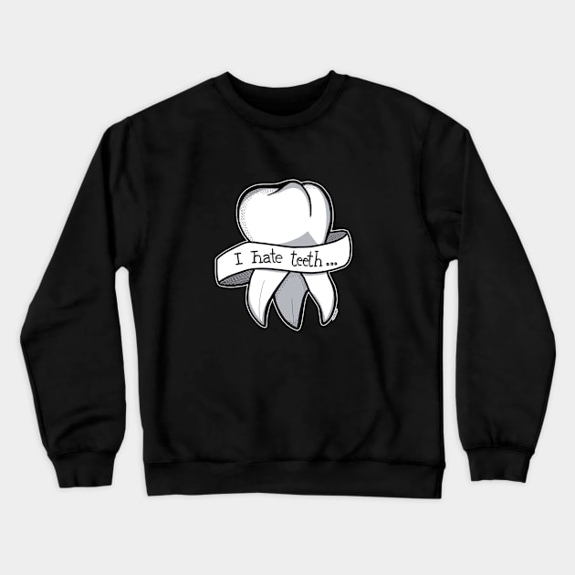 I hate Teeth... Crewneck Sweatshirt by Katacomb